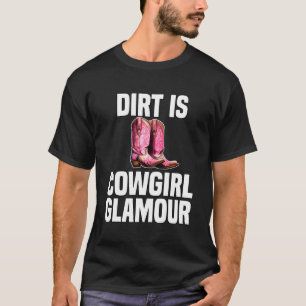 Dirt ist Cowgirl Glamour Western Reiter 4 T-Shirt