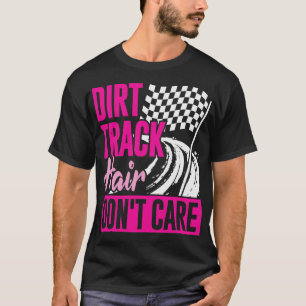 Dirt Track Hair Dont Care T-Shirt