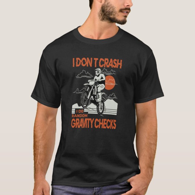 Dirtbike Motocross Crash Random Gravity Checks Dir T-Shirt (Vorderseite)