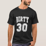 Dirty 30 Funny 30 Years Old 30. Birthday Men Wome T-Shirt<br><div class="desc">Dirty 30 Funny 30 Jahre alt 30. Geburtstag Männer Frauen Long Sleeve T Shirt</div>