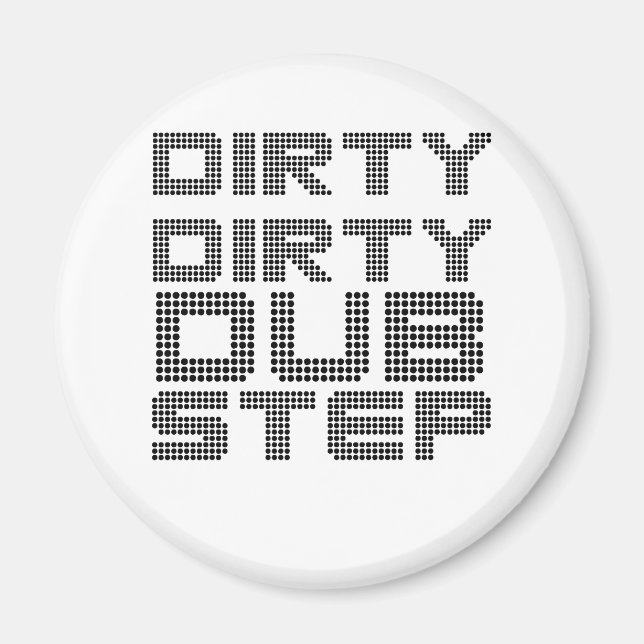 Dirty Dirty Dubstep Magnet (Vorne)