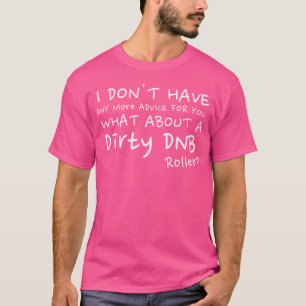 Dirty Dnb Dubstep Drum und Bass T-Shirt