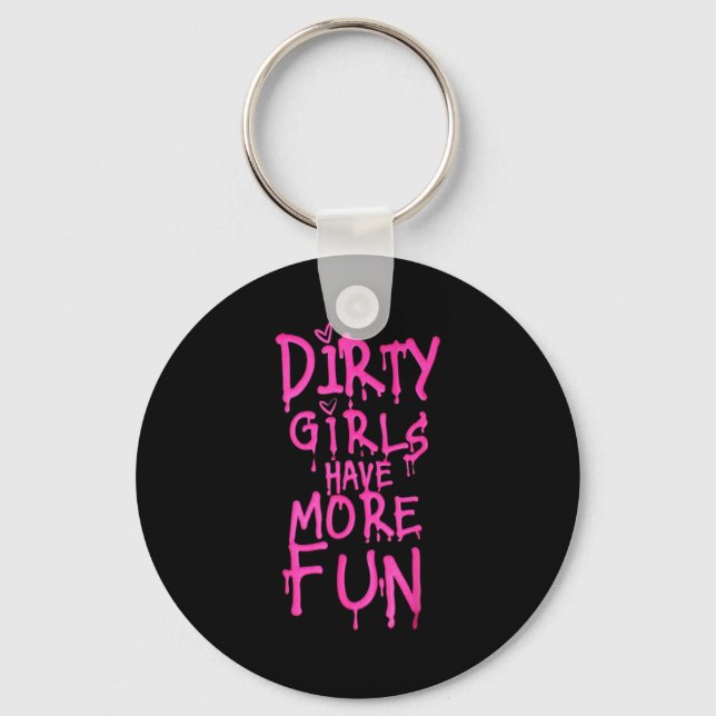 Dirty Girls Have More Fun Funny Quote  Schlüsselanhänger (Vorderseite)