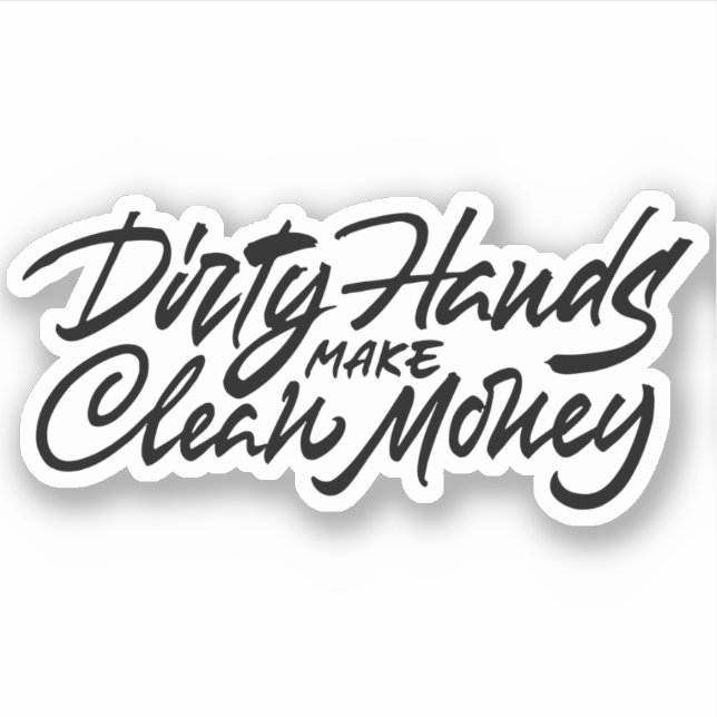 Dirty Hände verdienen sauberes Geld Aufkleber (Vorderseite)