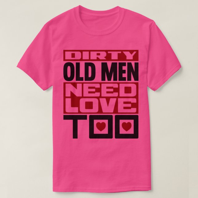 Dirty old men brauchen Liebe zu 2 T-Shirt (Design vorne)