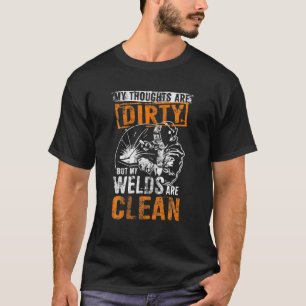 DIRTY THOUGHTS CLEAN WELD Funny Welders T-Shirt