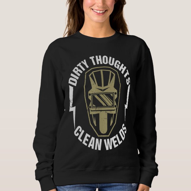 Dirty Thoughts Clean Welds Funny Welder Sweatshirt (Vorderseite)