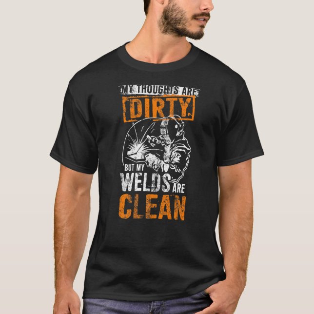 Dirty Thoughts Clean Welds Welders Welders Welding T-Shirt (Vorderseite)