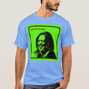 Dis-le à mon visage Kamala est petite TShirt 1