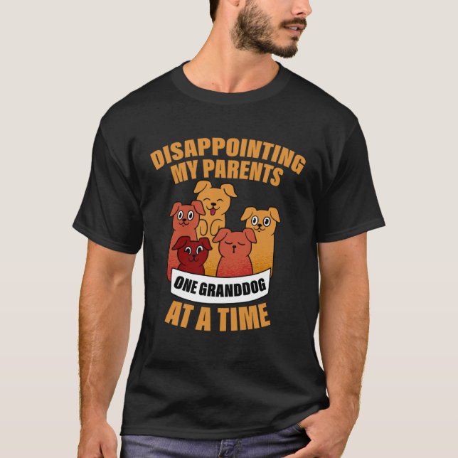 Disappointing My Parents One Granddog At A Time T-Shirt (Vorderseite)