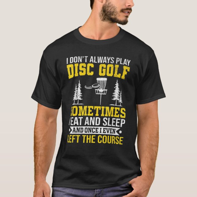 Disc Golf Golfer I Donu2019t Immer Disc Go wiederg T-Shirt (Vorderseite)