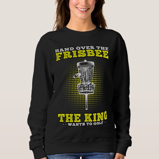 Disc Golf King want to Golf Discgolf Discgolfer Sweatshirt (Vorderseite)