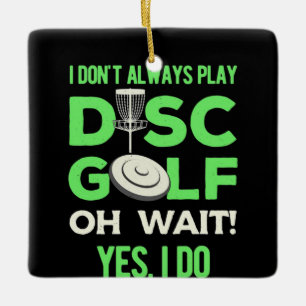Disc Golf Player I Do Not Always Play Disc Golf Keramikornament
