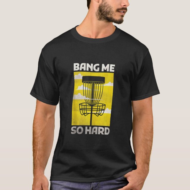Disc Golf Shirts Men Funny Bang Me So Hard Flying  (Vorderseite)