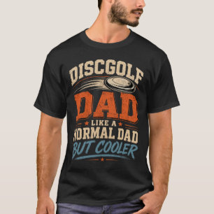 Disc Golf Vater Wie Ein Normaler Vater Aber Cooler T-Shirt
