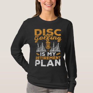 Disc Golfing Ist Mein Rentenplan Disc Golf Spieler T-Shirt