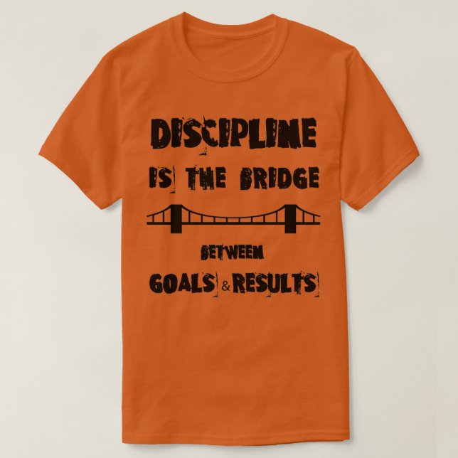 DISCIPLINE IS THE BRIDGE T-Shirt (Design vorne)