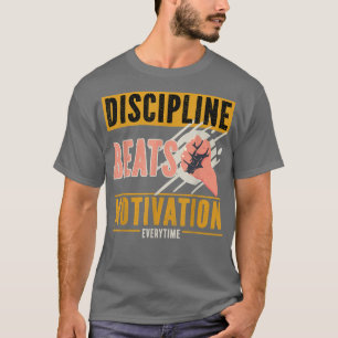 Discipline schlägt Motivation immer T-Shirt