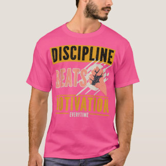 Discipline schlägt Motivation immer T-Shirt