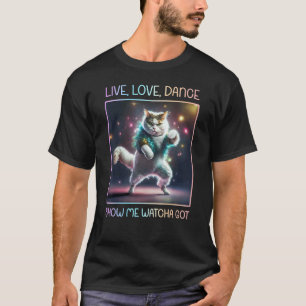 Disco-Katze Live, Liebe, Tanz-Show Zeig Was Du Has T-Shirt