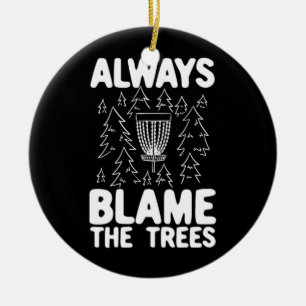 Disk Golf macht immer die Bäume verantwortlich Keramik Ornament