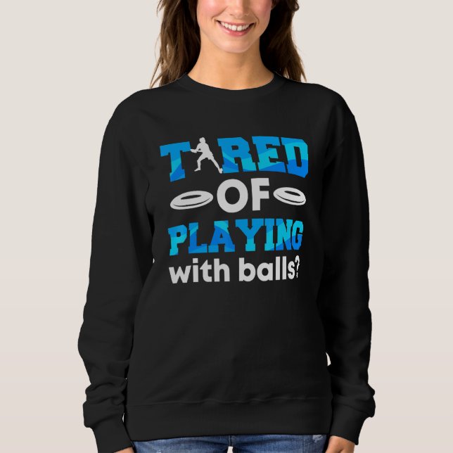 Disk Golf müde zu spielen mit Balls Ultimate Fri Sweatshirt (Vorderseite)