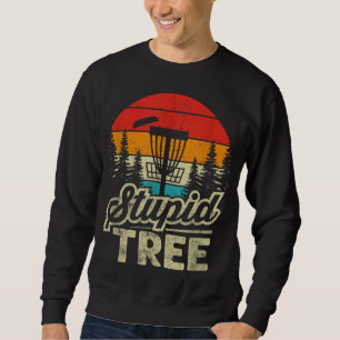 Disk Golf Stupid Tree Disk Golf Sweatshirt