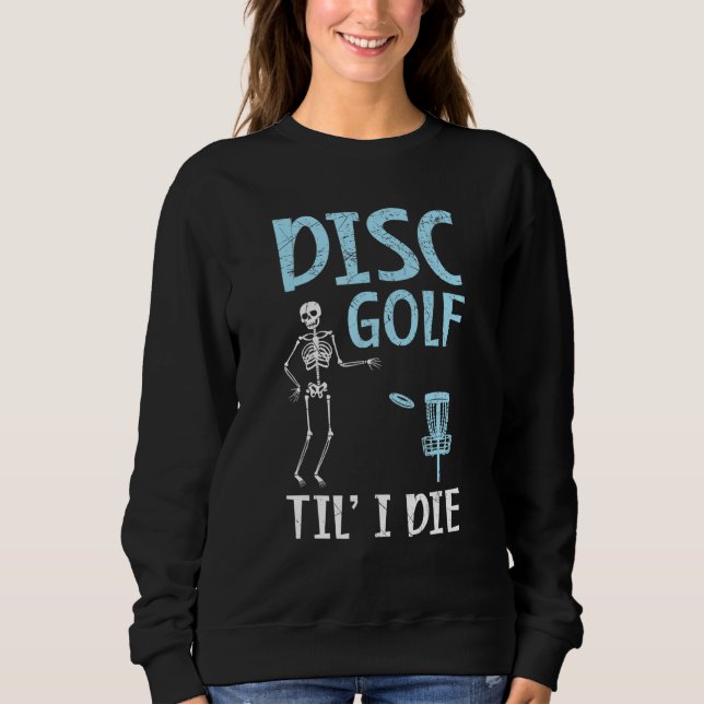 Disk Golf Til' I Die Tosser Disk Golf Sweatshirt (Vorderseite)