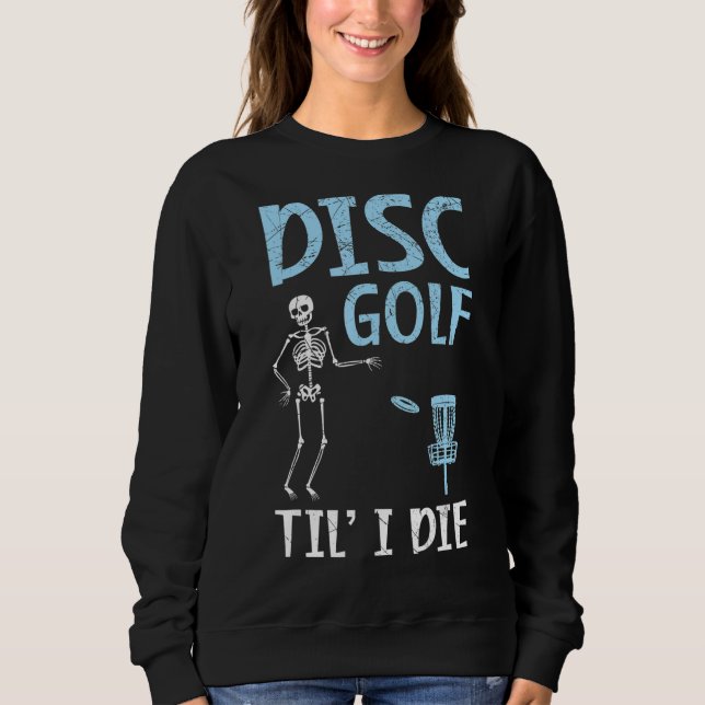 Disk Golf Til' I Die Tosser Disk Golf Sweatshirt (Vorderseite)