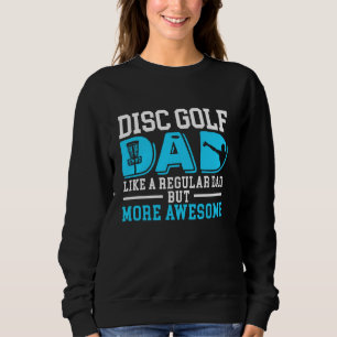 Disk Golf Vater wie ein normaler Vater, aber Coole Sweatshirt