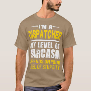 Dispatcher Geschenk Funny Sarcastic Sprichwort T-Shirt