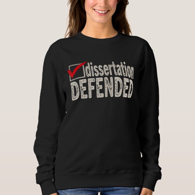 Dissertation verteidigt  PhD Absolvent Ph D Abschl Sweatshirt (Vorderseite)