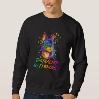 Distracted by Frenchies French Bulldog Humor Sweatshirt