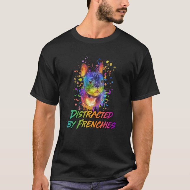 Distracted by Frenchies French Bulldog Humor T-Shirt (Vorderseite)
