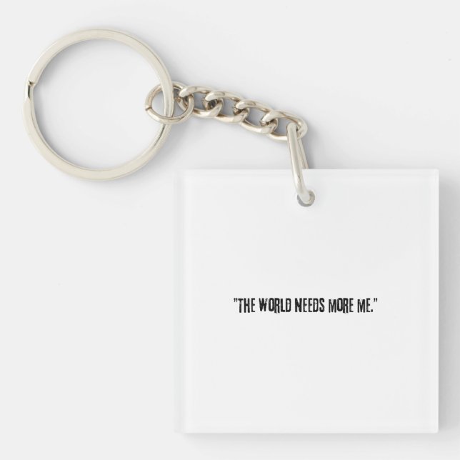 Distressed Black Text "THE WORLD NEEDS MORE ME" Schlüsselanhänger (Vorderseite)