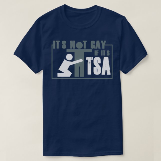 Distressed Its Not Gay If Its TSA T-Shirt (Design vorne)