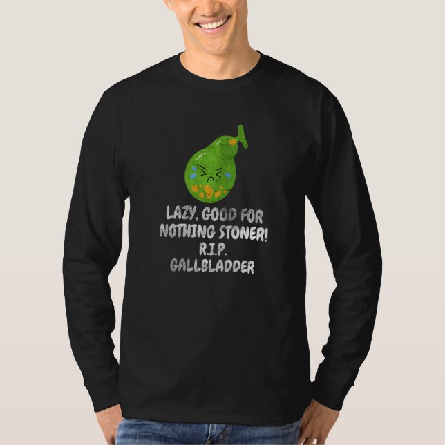 Distressive Nothing Stoner Gallbladder Gallstone R T-Shirt (Vorderseite)