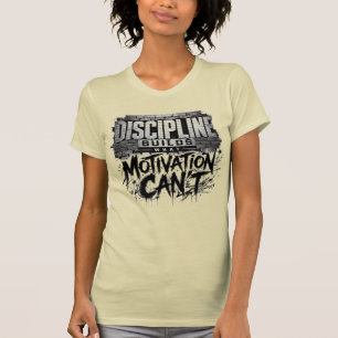 Disziplin baut, was Motivation nicht kann T-Shirt