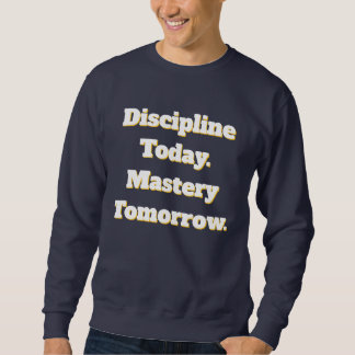 Disziplin heute Meisterschaft morgen Sweatshirt