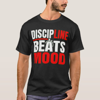 Disziplin schlägt Stimmung Motivations-Mindset-T-S T-Shirt