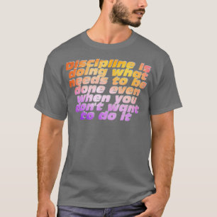 Disziplin tut, was getan werden muss, auch wenn T-Shirt