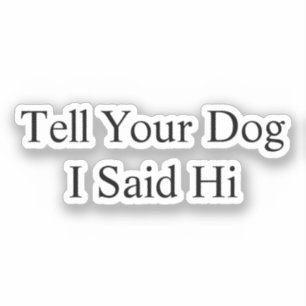 Dites à votre chien que j'ai dit son autocollant V