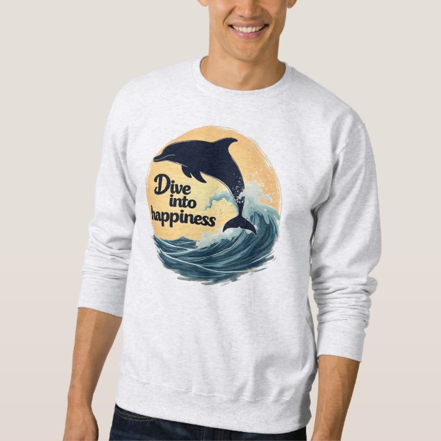 Dive Into Happiness Dolphin Quote Positive Ocean Sweatshirt (Vorderseite)