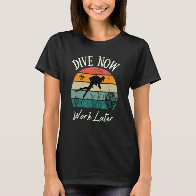Dive Now Work Later Scuba Diving For Diving T-Shirt (Vorderseite)