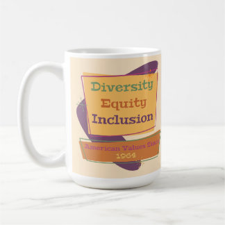 Diversity Equity Inclusion; American Values 1964 P Kaffeetasse