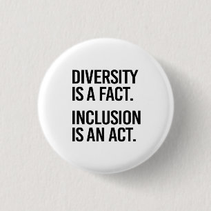 Diversity ist eine Tatsache Einschluss ist ein Ges Button