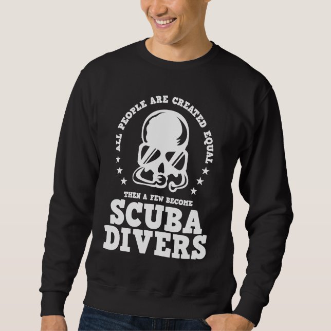 Diving  Created Equal Become Scuba Diver D Sweatshirt (Vorderseite)
