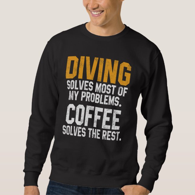Diving Solves My Problems Coffee   Scuba Diving Me Sweatshirt (Vorderseite)