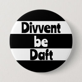 Divvent be daft Newcastle upon Tyne footbal Button