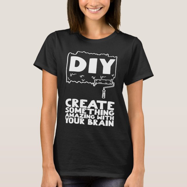 DIY Create Something Amazing with Your Brain T-Shirt (Vorderseite)